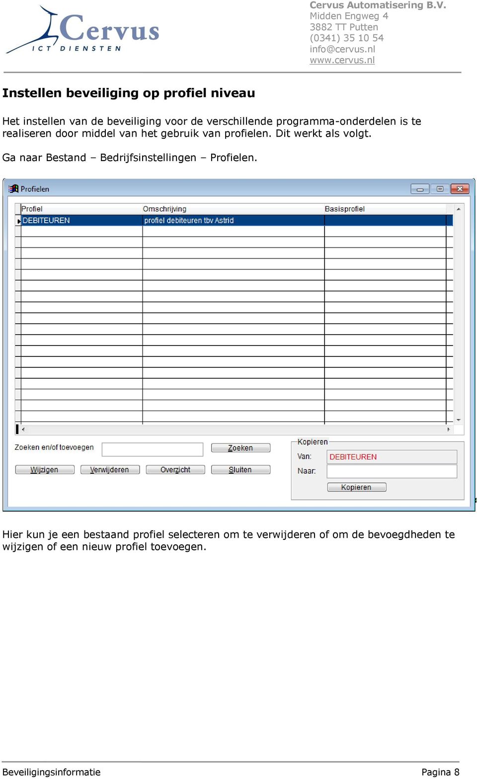 Ga naar Bestand Bedrijfsinstellingen Profielen.