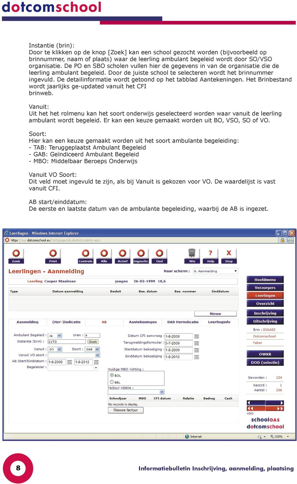 De detailinformatie wordt getoond op het tabblad Aantekeningen. Het Brinbestand wordt jaarlijks ge-updated vanuit het CFI brinweb.