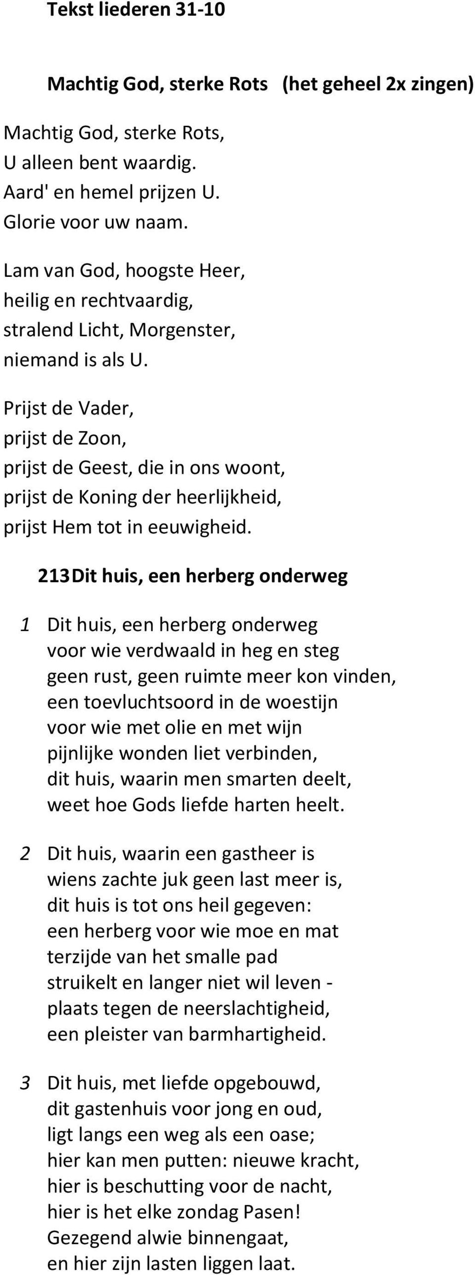 Prijst de Vader, prijst de Zoon, prijst de Geest, die in ons woont, prijst de Koning der heerlijkheid, prijst Hem tot in eeuwigheid.