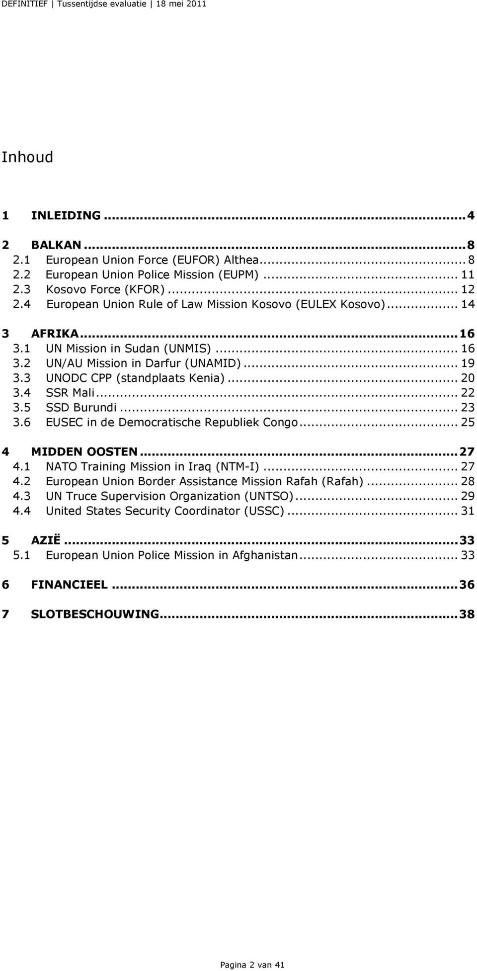 4 SSR Mali... 22 3.5 SSD Burundi... 23 3.6 EUSEC in de Democratische Republiek Congo... 25 4 MIDDEN OOSTEN...27 4.1 NATO Training Mission in Iraq (NTM-I)... 27 4.