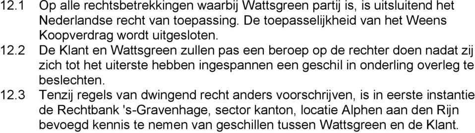 2 De Klant en Wattsgreen zullen pas een beroep op de rechter doen nadat zij zich tot het uiterste hebben ingespannen een geschil in onderling