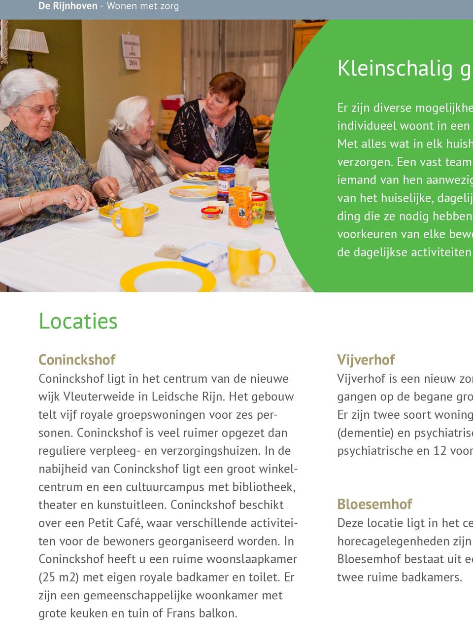 voorkeuren van elke bewo de dagelijkse activiteiten Locaties Coninckshof Coninckshof ligt in het centrum van de nieuwe wijk Vleuterweide in Leidsche Rijn.
