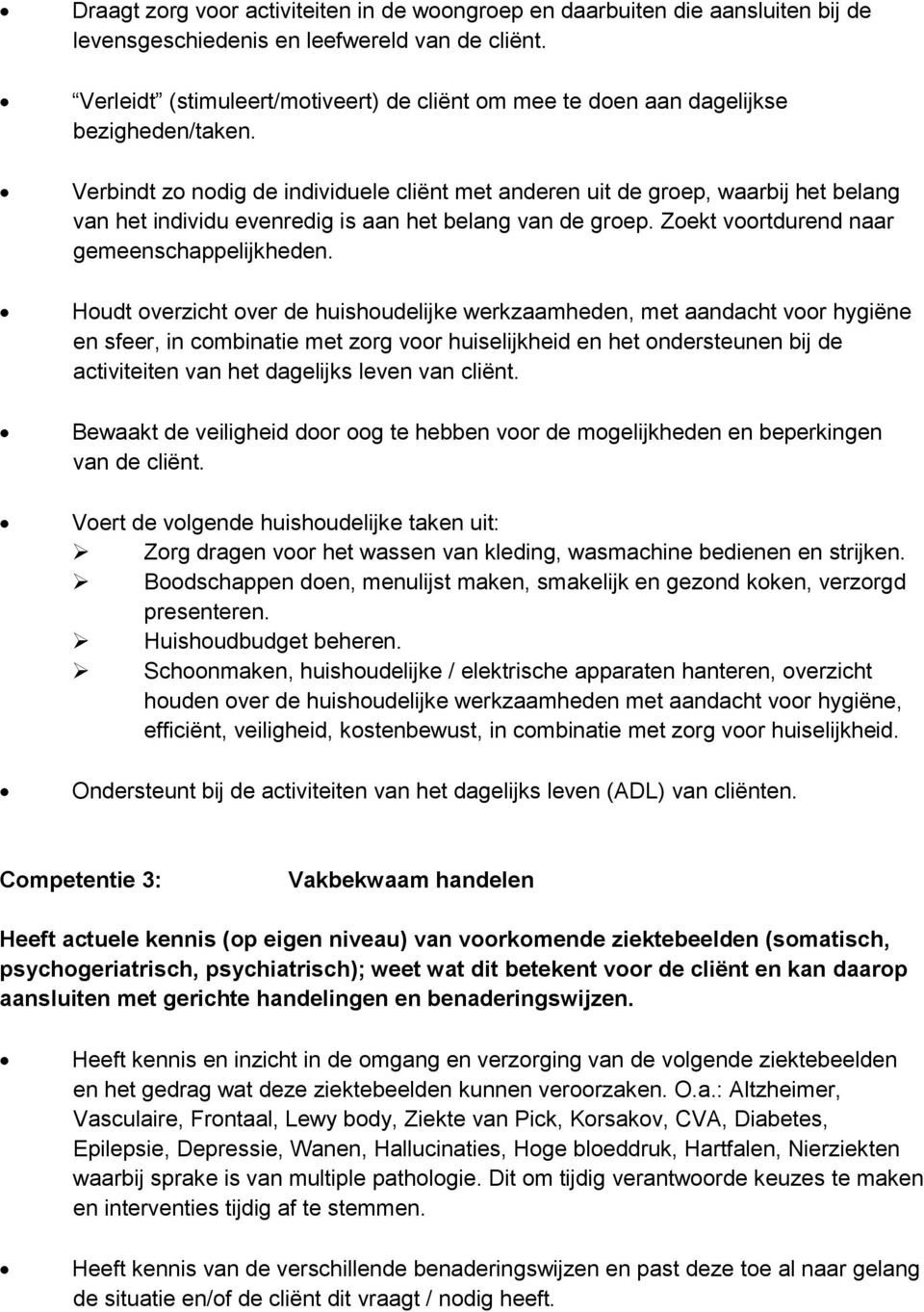 Verbindt zo nodig de individuele cliënt met anderen uit de groep, waarbij het belang van het individu evenredig is aan het belang van de groep. Zoekt voortdurend naar gemeenschappelijkheden.