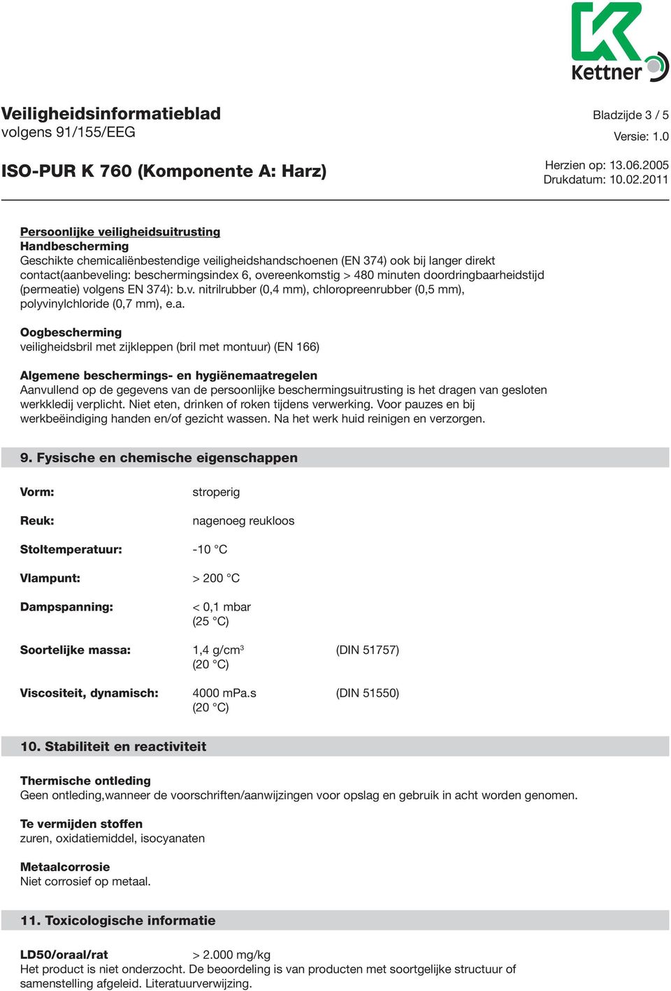 a. Oogbescherming veiligheidsbril met zijkleppen (bril met montuur) (EN 166) Algemene beschermings- en hygiënemaatregelen Aanvullend op de gegevens van de persoonlijke beschermingsuitrusting is het