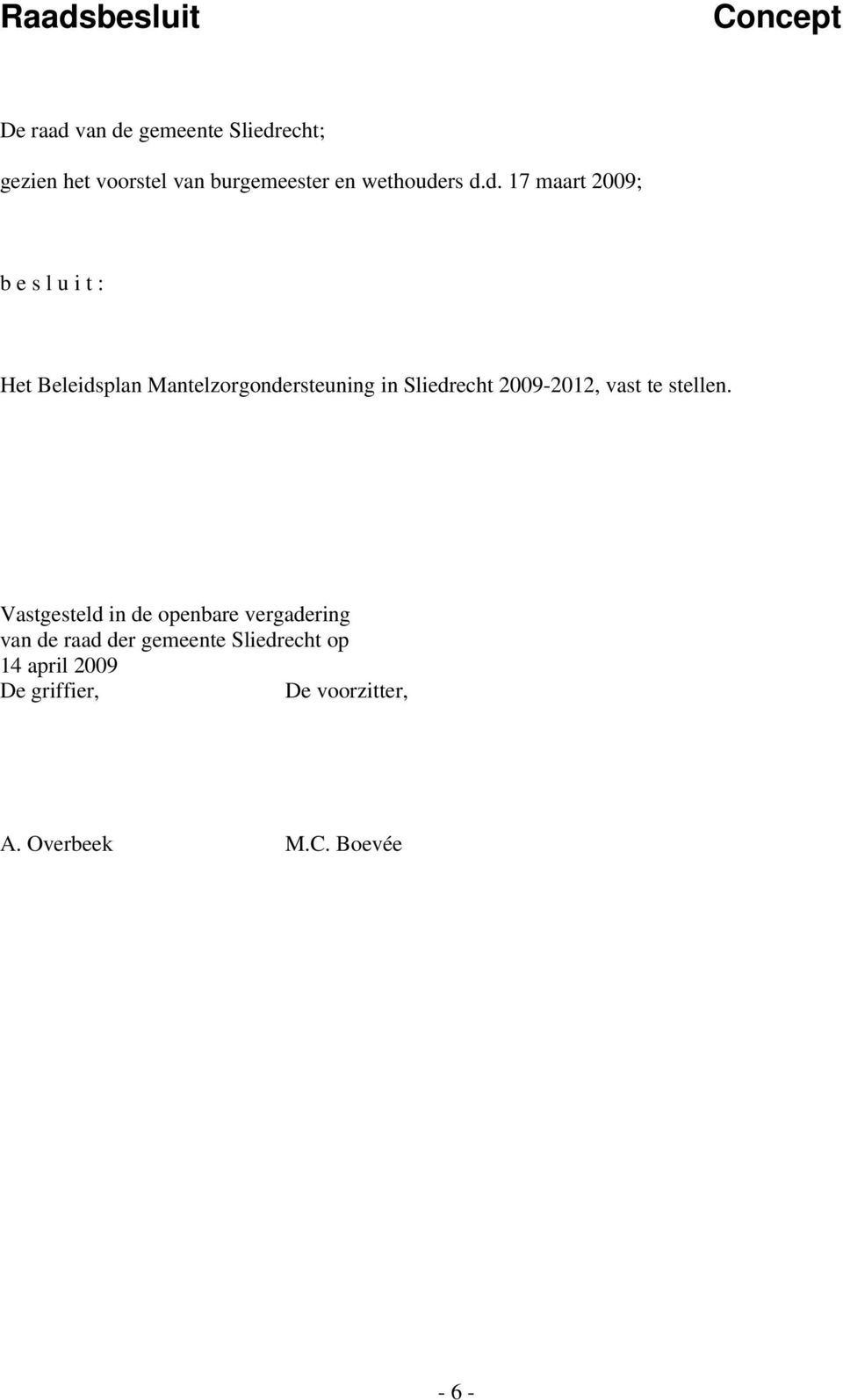 rs d.d. 17 maart 2009; b e s l u i t : Het Beleidsplan Mantelzorgondersteuning in Sliedrecht