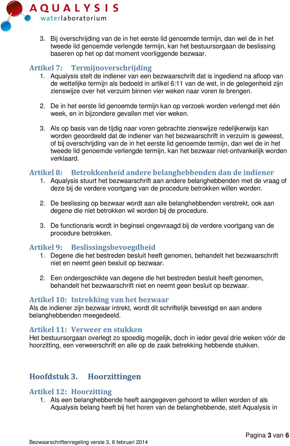 Aqualysis stelt de indiener van een bezwaarschrift dat is ingediend na afloop van de wettelijke termijn als bedoeld in artikel 6:11 van de wet, in de gelegenheid zijn zienswijze over het verzuim