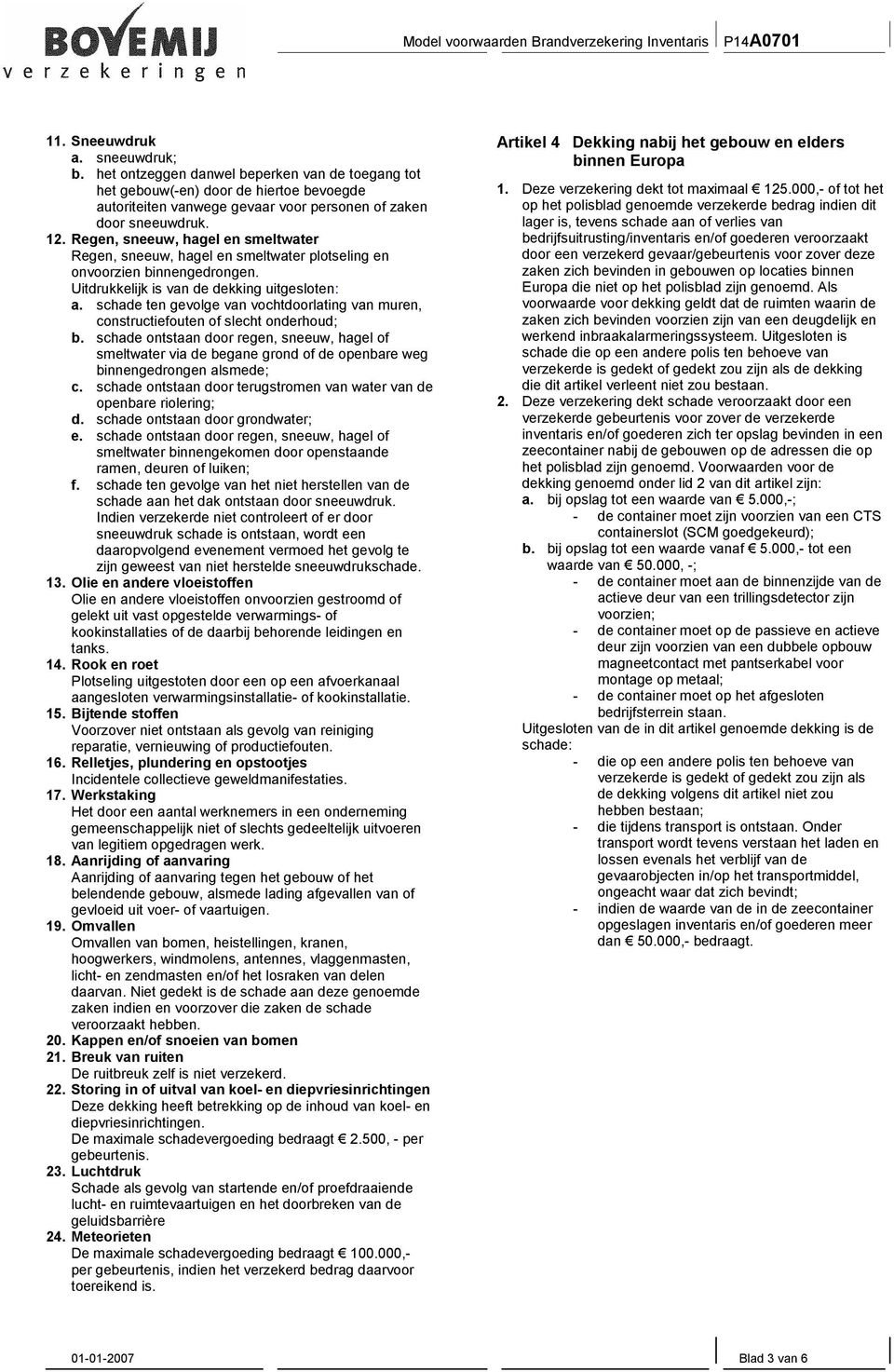 schade ten gevolge van vochtdoorlating van muren, constructiefouten of slecht onderhoud; b.