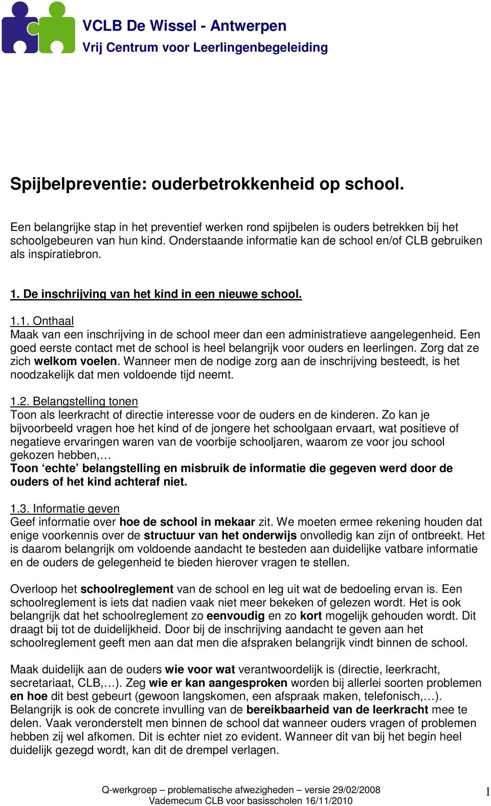 De inschrijving van het kind in een nieuwe school. 1.1. Onthaal Maak van een inschrijving in de school meer dan een administratieve aangelegenheid.