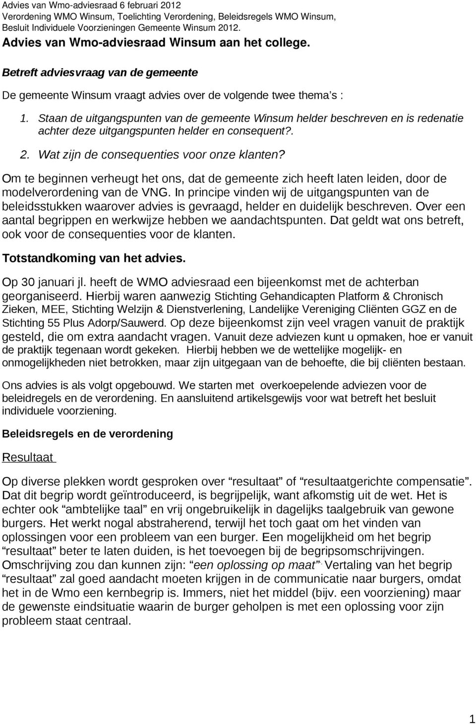 Om te beginnen verheugt het ons, dat de gemeente zich heeft laten leiden, door de modelverordening van de VNG.