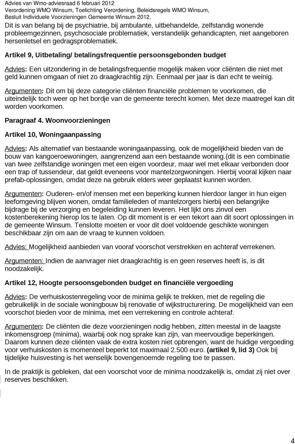 Artikel 9, Uitbetaling/ betalingsfrequentie persoonsgebonden budget Advies: Een uitzondering in de betalingsfrequentie mogelijk maken voor cliënten die niet met geld kunnen omgaan of niet zo