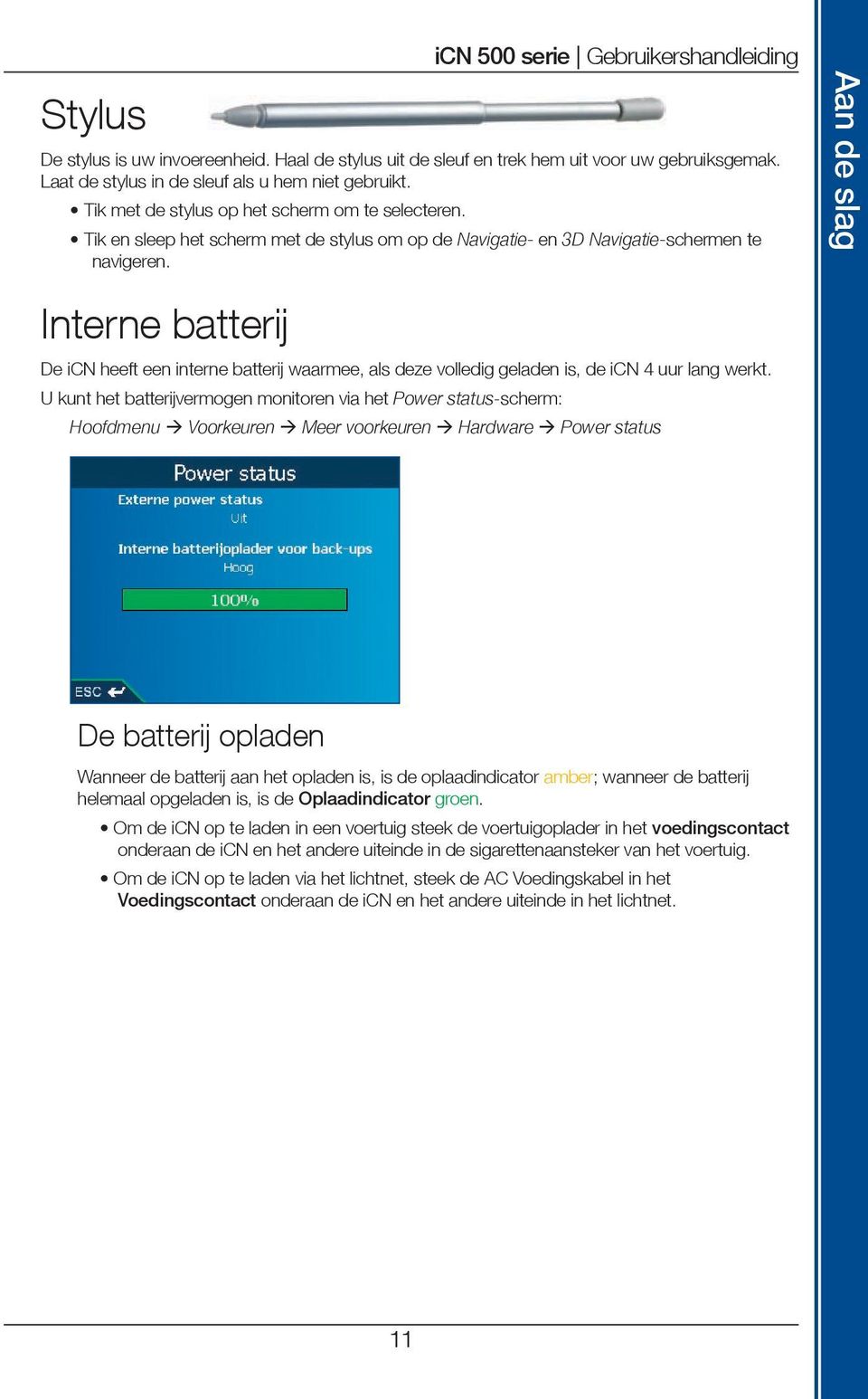 Aan de slag Interne batterij De icn heeft een interne batterij waarmee, als deze volledig geladen is, de icn 4 uur lang werkt.