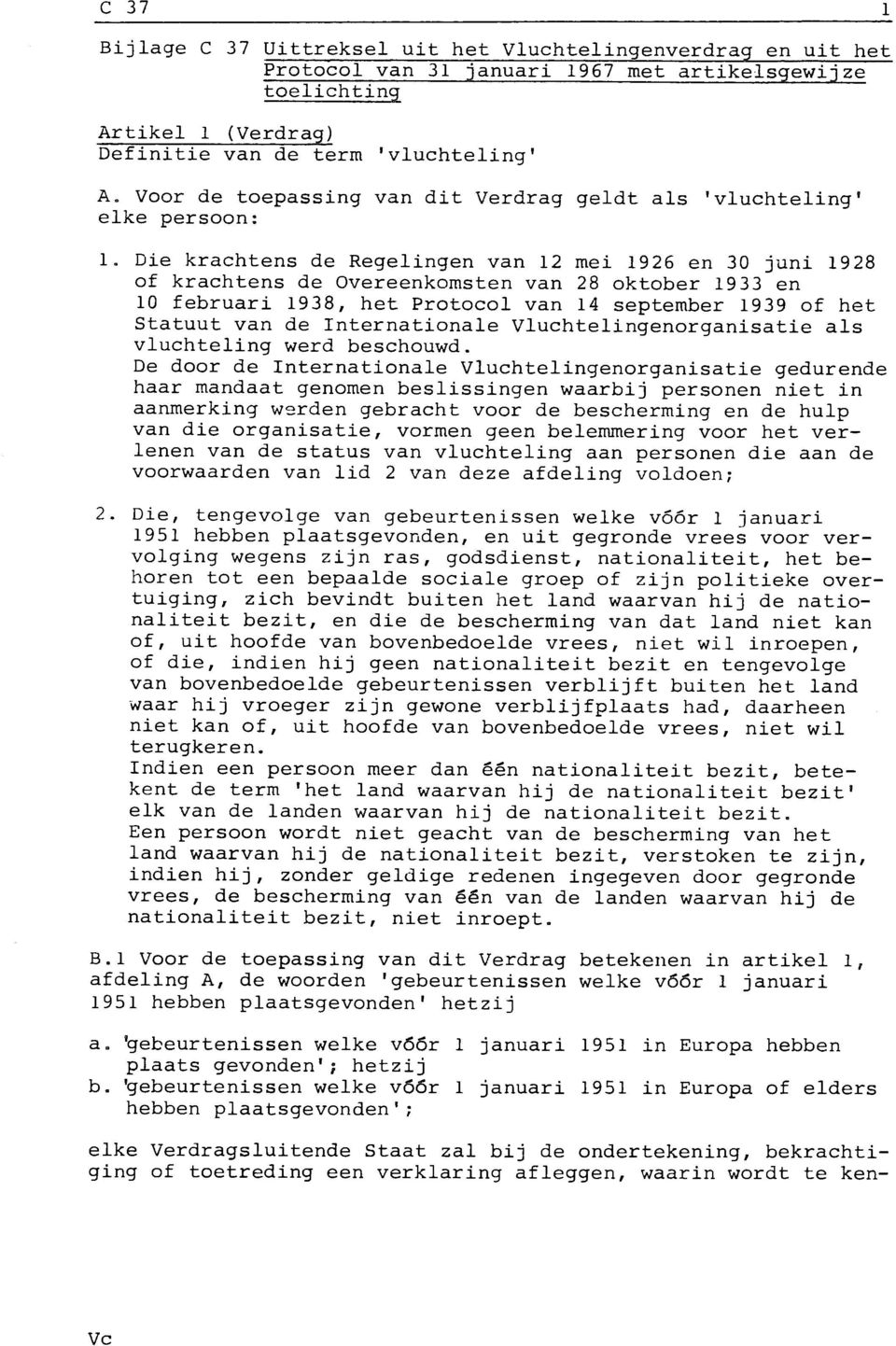 Die krachtens de Regelingen van 12 mei 1926 en 30 juni 1928 of krachtens de Overeenkomsten van 28 oktober 1933 en 10 februari 1938, het Protocol van 14 september 1939 of het Statuut van de