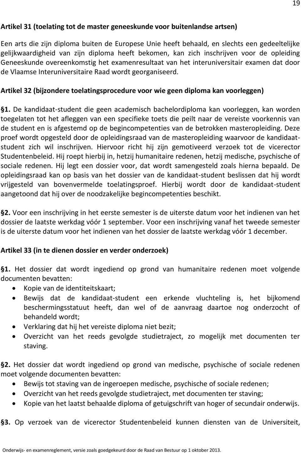 georganiseerd. Artikel 32 (bijzondere toelatingsprocedure voor wie geen diploma kan voorleggen) 1.