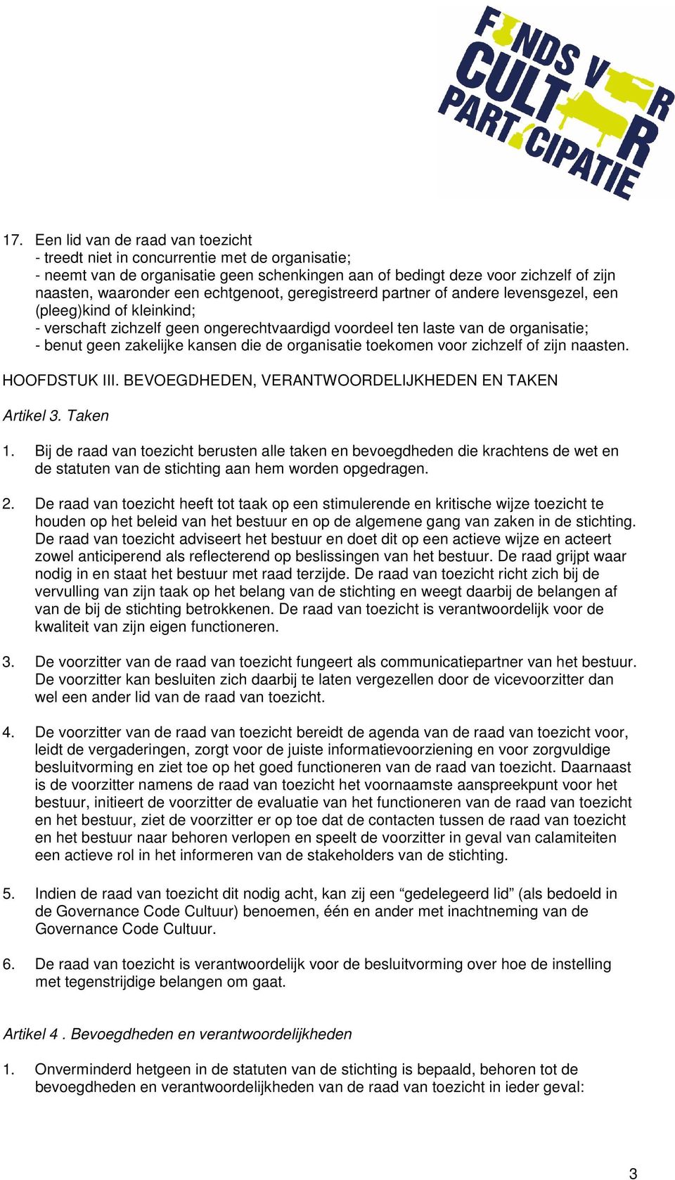 die de organisatie toekomen voor zichzelf of zijn naasten. HOOFDSTUK III. BEVOEGDHEDEN, VERANTWOORDELIJKHEDEN EN TAKEN Artikel 3. Taken 1.