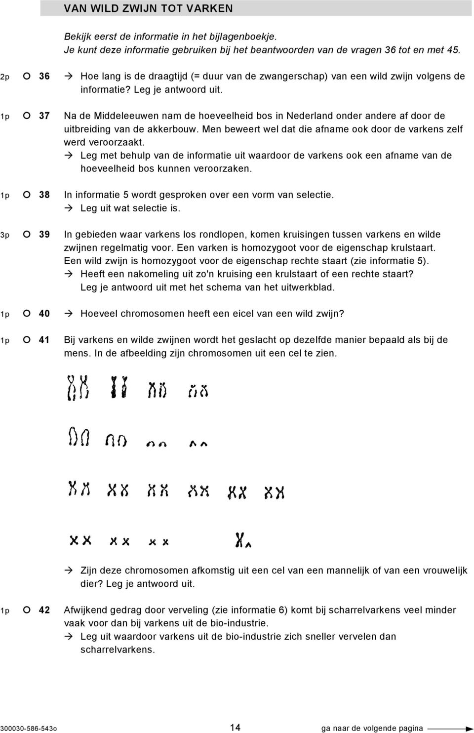 1p 37 Na de Middeleeuwen nam de hoeveelheid bos in Nederland onder andere af door de uitbreiding van de akkerbouw. Men beweert wel dat die afname ook door de varkens zelf werd veroorzaakt.