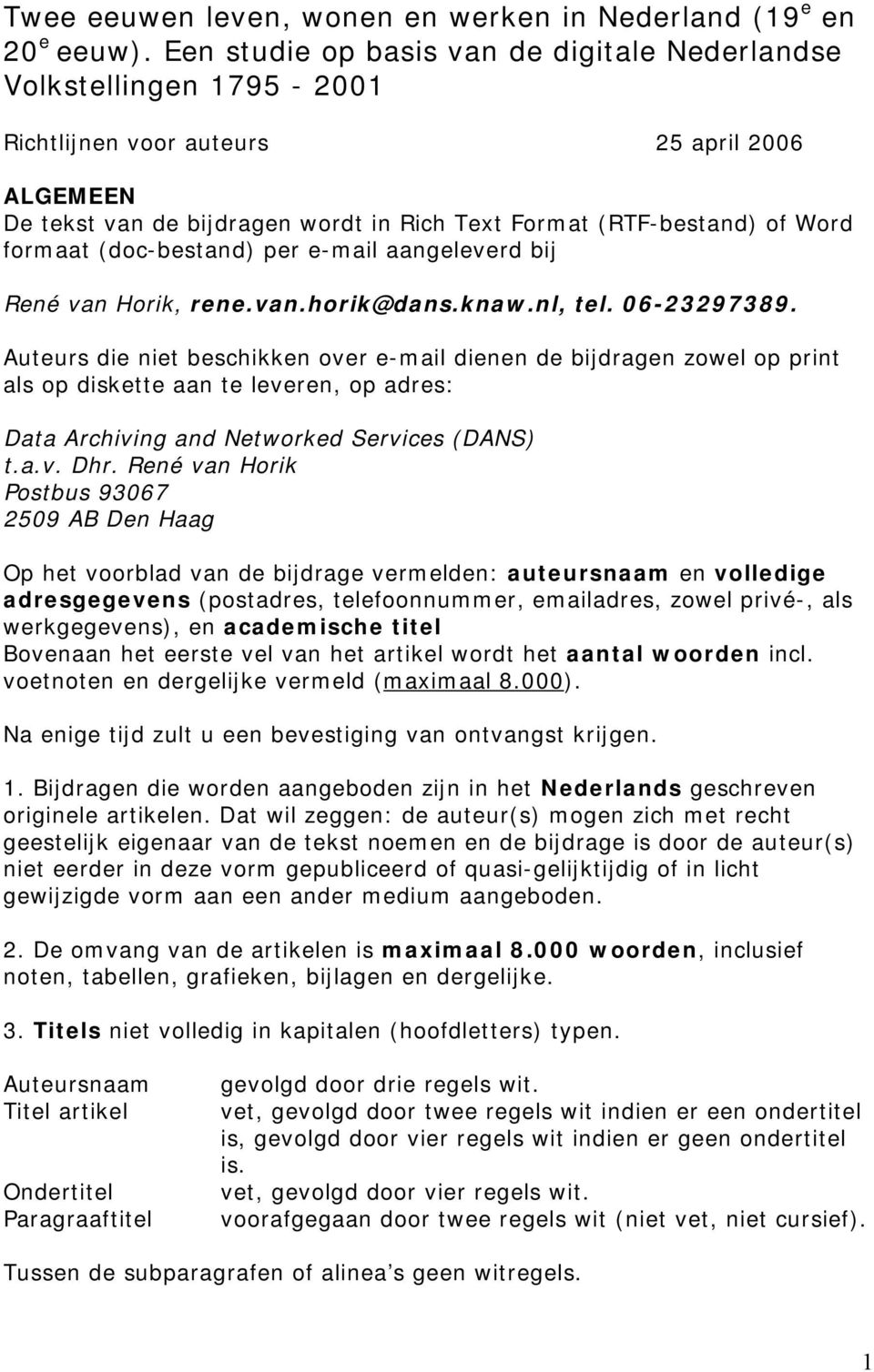 formaat (doc-bestand) per e-mail aangeleverd bij René van Horik, rene.van.horik@dans.knaw.nl, tel. 06-23297389.