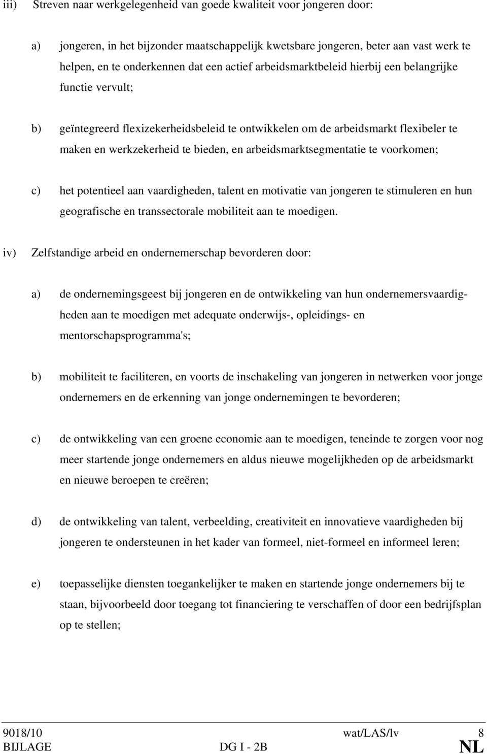 arbeidsmarktsegmentatie te voorkomen; c) het potentieel aan vaardigheden, talent en motivatie van jongeren te stimuleren en hun geografische en transsectorale mobiliteit aan te moedigen.