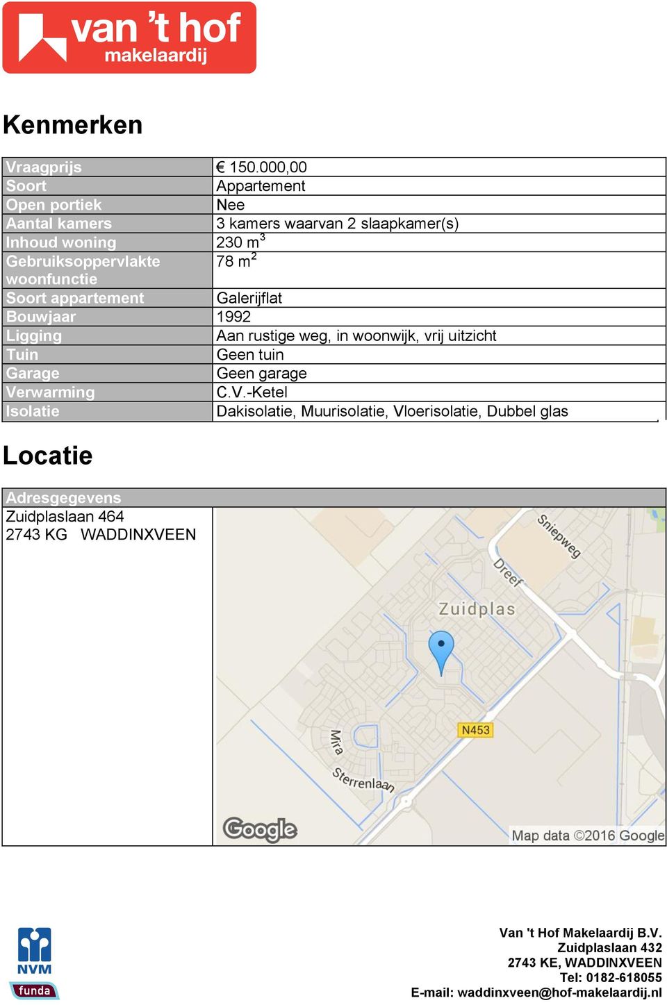 Gebruiksoppervlakte 78 m 2 woonfunctie Soort appartement Galerijflat Bouwjaar 1992 Ligging Aan rustige weg, in woonwijk,