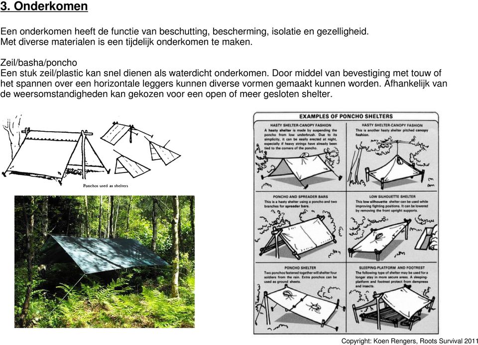 Zeil/basha/poncho Een stuk zeil/plastic kan snel dienen als waterdicht onderkomen.