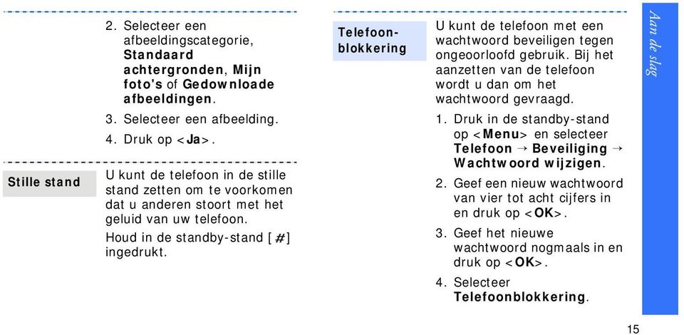 Telefoonblokkering U kunt de telefoon met een wachtwoord beveiligen tegen ongeoorloofd gebruik. Bij het aanzetten van de telefoon wordt u dan om het wachtwoord gevraagd. 1.