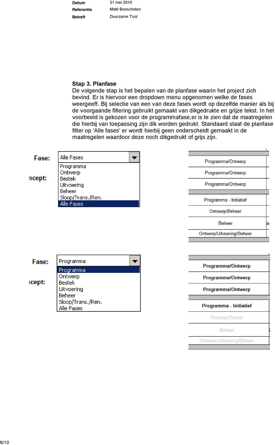 Bij selectie van een van deze fases wordt op dezelfde manier als bij de voorgaande filtering gebruikt gemaakt van dikgedrukte en grijze tekst.