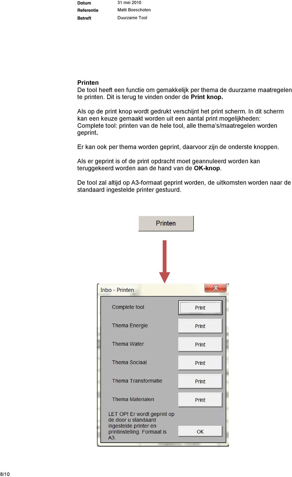 In dit scherm kan een keuze gemaakt worden uit een aantal print mogelijkheden: Complete tool: printen van de hele tool, alle thema s/maatregelen worden geprint.