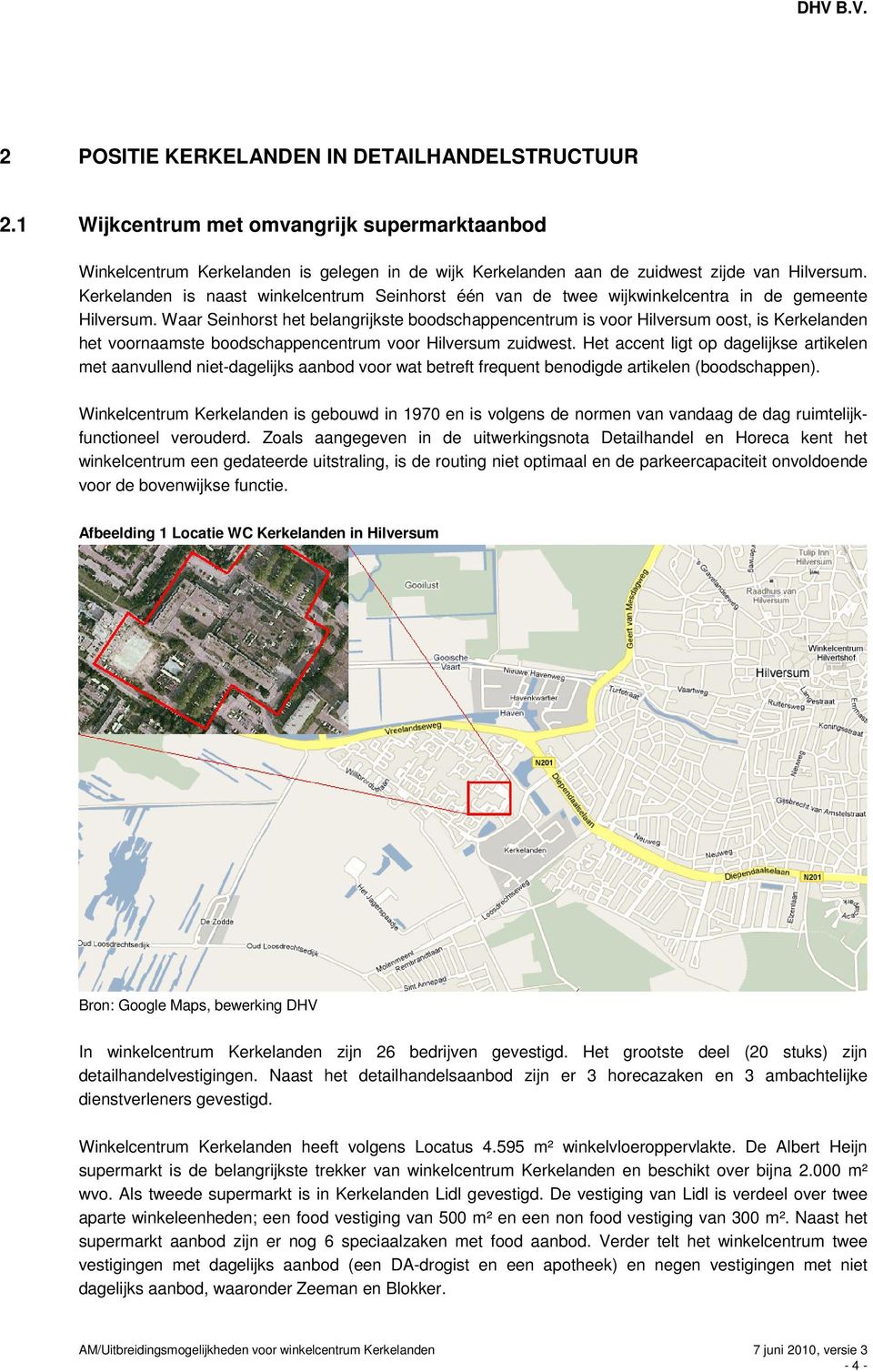 Waar Seinhorst het belangrijkste boodschappencentrum is voor Hilversum oost, is Kerkelanden het voornaamste boodschappencentrum voor Hilversum zuidwest.