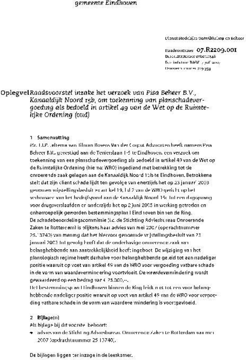 , Kanaaldij k Noord r>b, om toekenning van planschadevergoeding als bedoeld in artikel 49 van de Wet op de Ruimtelij ke Ordening (oud) 1 Samenvatting Mr. T.I.P.