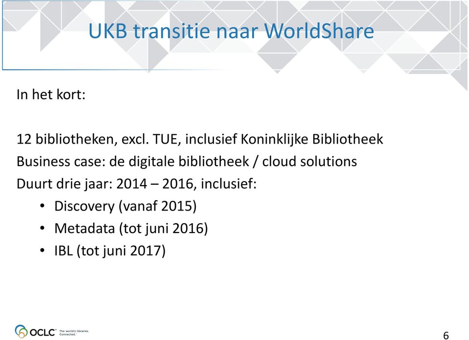 bibliotheek/ cloud solutions Duurt drie jaar: 2014 2016, inclusief: