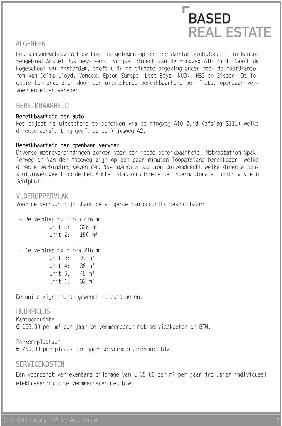 De locatie kenmerkt zich door een uitstekende bereikbaarheid per fiets, openbaar vervoer en eigen vervoer.