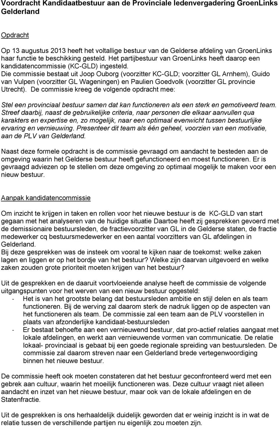 Die commissie bestaat uit Joop Ouborg (voorzitter KC-GLD; voorzitter GL Arnhem), Guido van Vulpen (voorzitter GL Wageningen) en Paulien Goedvolk (voorzitter GL provincie Utrecht).