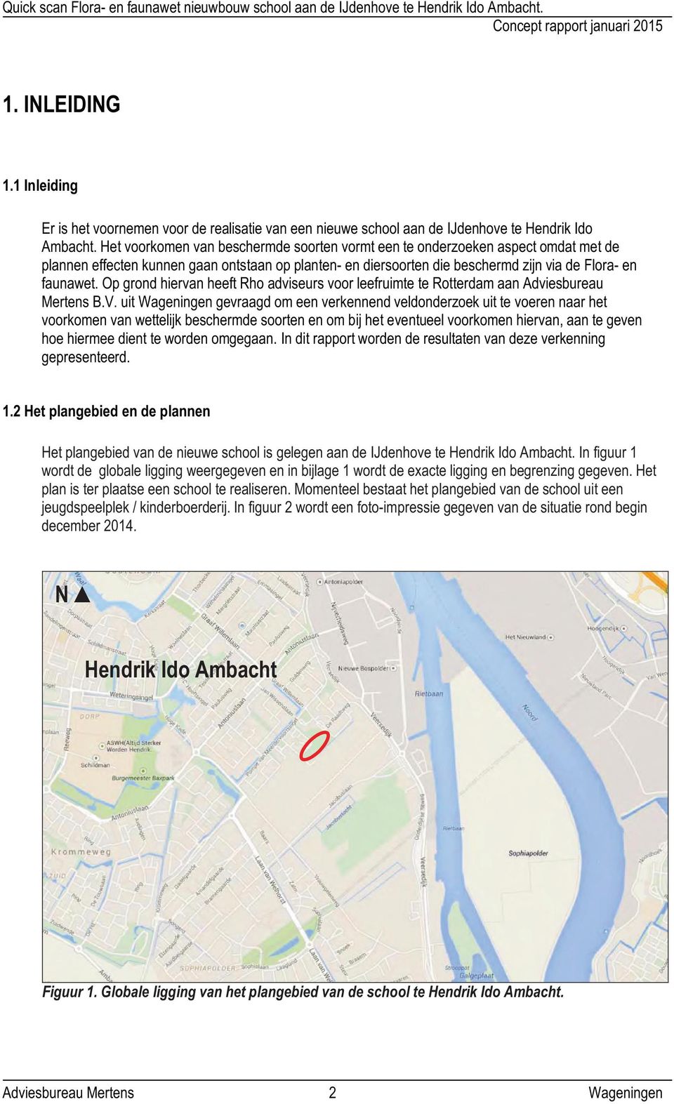 Het voorkomen van beschermde soorten vormt een te onderzoeken aspect omdat met de plannen effecten kunnen gaan ontstaan op planten- en diersoorten die beschermd zijn via de Flora- en faunawet.