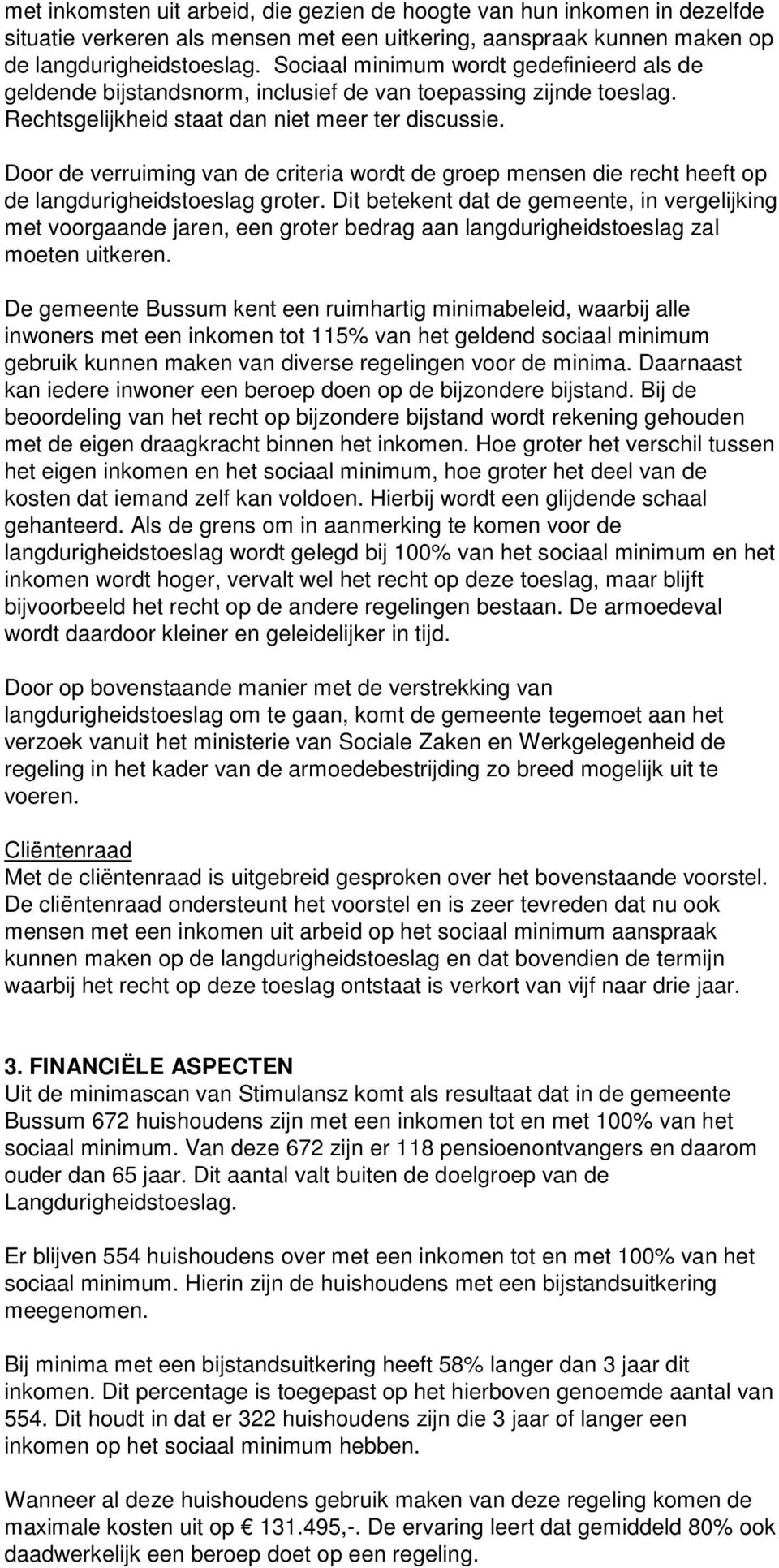 Door de verruiming van de criteria wordt de groep mensen die recht heeft op de langdurigheidstoeslag groter.