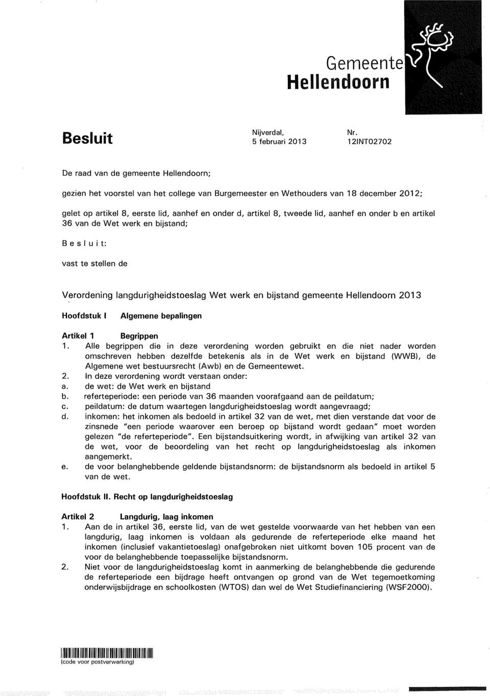 tweede lid, aanhef en onder b en artikel 36 van de Wet werk en bijstand; Besluit: vast te stellen de Verordening langdurigheidstoeslag Wet werk en bijstand gemeente Hellendoorn 2013 Hoofdstuk I