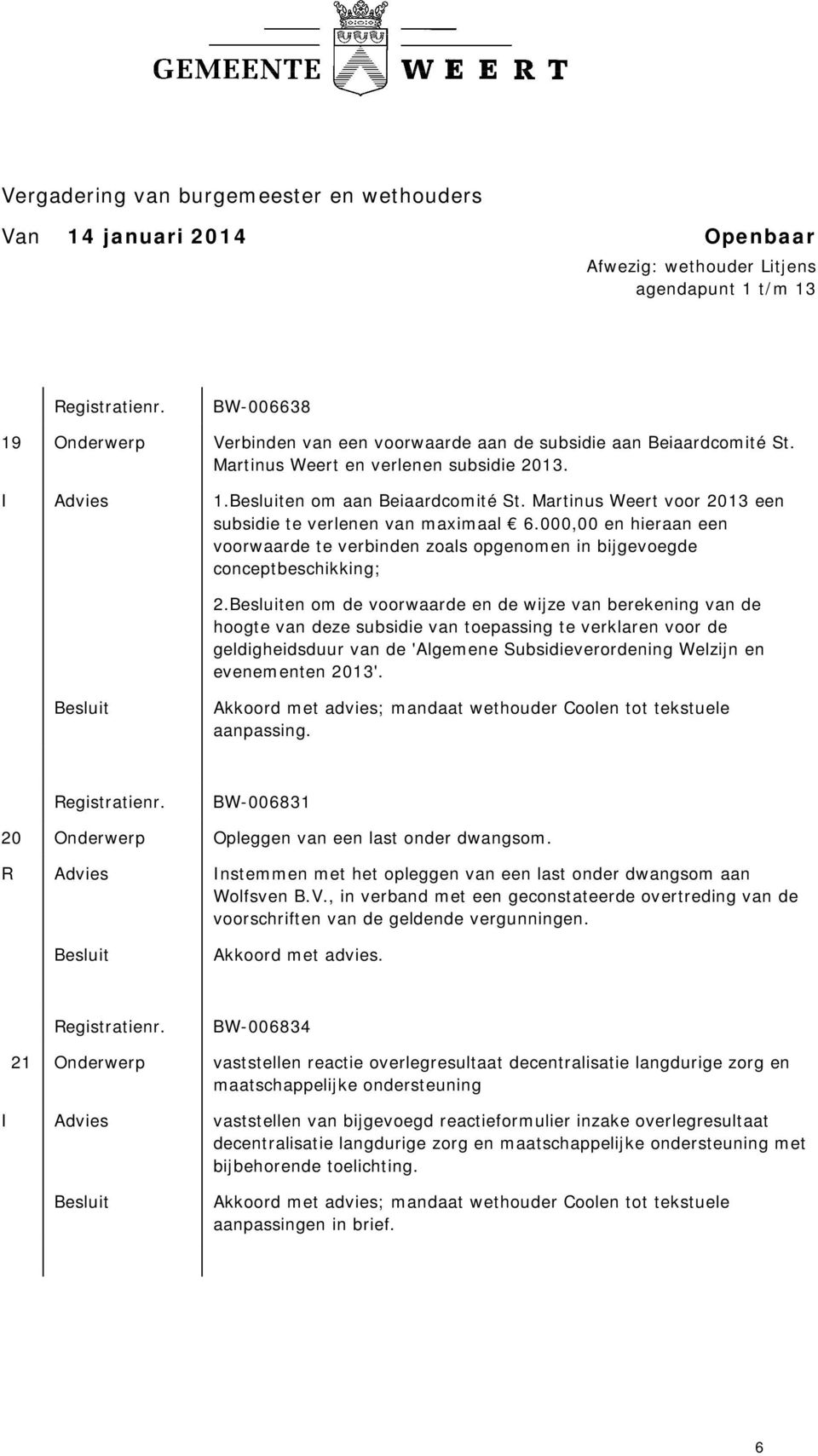 en om de voorwaarde en de wijze van berekening van de hoogte van deze subsidie van toepassing te verklaren voor de geldigheidsduur van de 'Algemene Subsidieverordening Welzijn en evenementen 2013'.