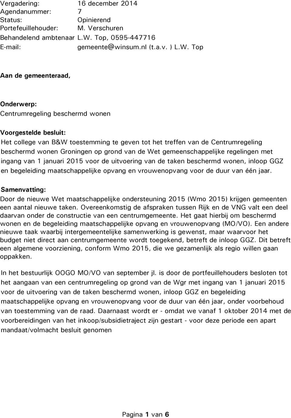 Top Aan de gemeenteraad, Onderwerp: Centrumregeling beschermd wonen Voorgestelde besluit: Het college van B&W toestemming te geven tot het treffen van de Centrumregeling beschermd wonen Groningen op