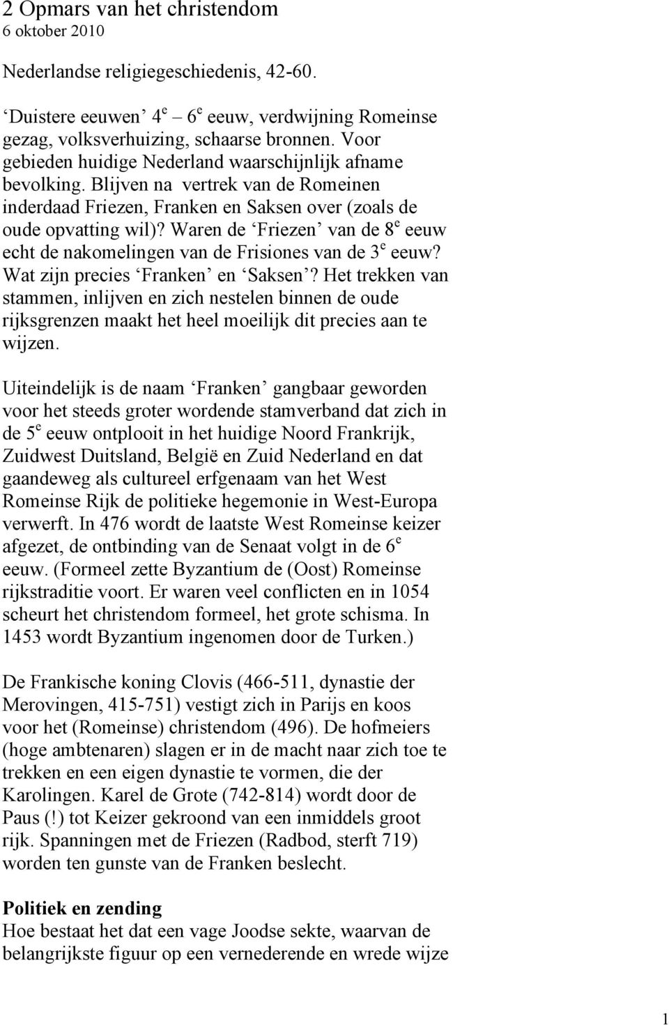 Waren de Friezen van de 8 e eeuw echt de nakomelingen van de Frisiones van de 3 e eeuw? Wat zijn precies Franken en Saksen?