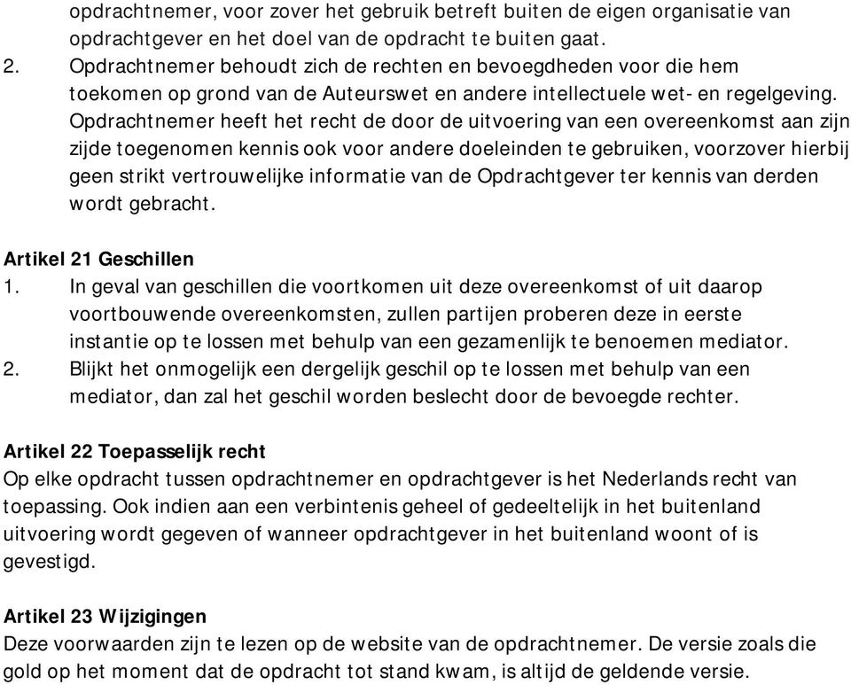 Opdrachtnemer heeft het recht de door de uitvoering van een overeenkomst aan zijn zijde toegenomen kennis ook voor andere doeleinden te gebruiken, voorzover hierbij geen strikt vertrouwelijke