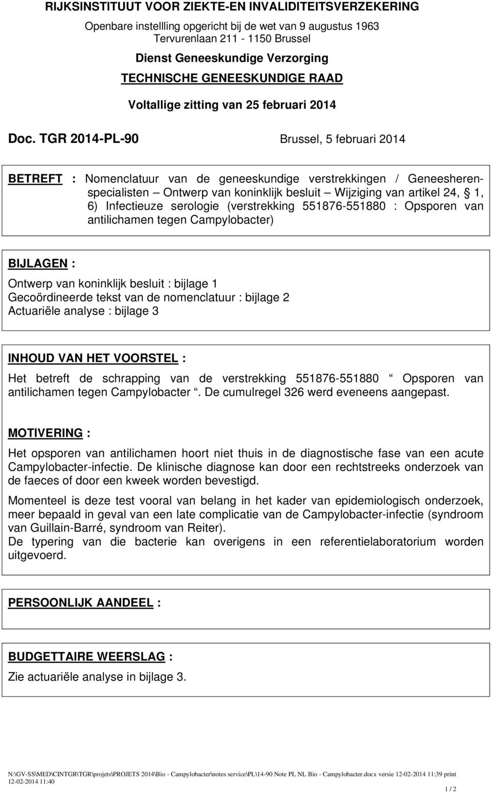 TGR 2014-PL-90 Brussel, 5 februari 2014 BETREFT : Nomenclatuur van de geneeskundige verstrekkingen / Geneesherenspecialisten Ontwerp van koninklijk besluit Wijziging van artikel 24, 1, 6) Infectieuze