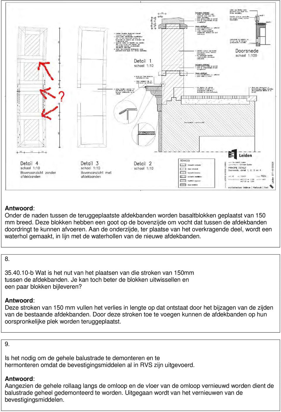 Aan de onderzijde, ter plaatse van het overkragende deel, wordt een waterhol gemaakt, in lijn met de waterhollen van de nieuwe afdekbanden. 8. 35.40.