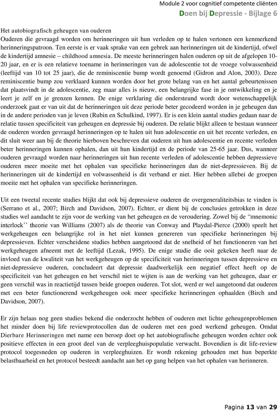 De meeste herinneringen halen ouderen op uit de afgelopen 10-20 jaar, en er is een relatieve toename in herinneringen van de adolescentie tot de vroege volwassenheid (leeftijd van 10 tot 25 jaar),