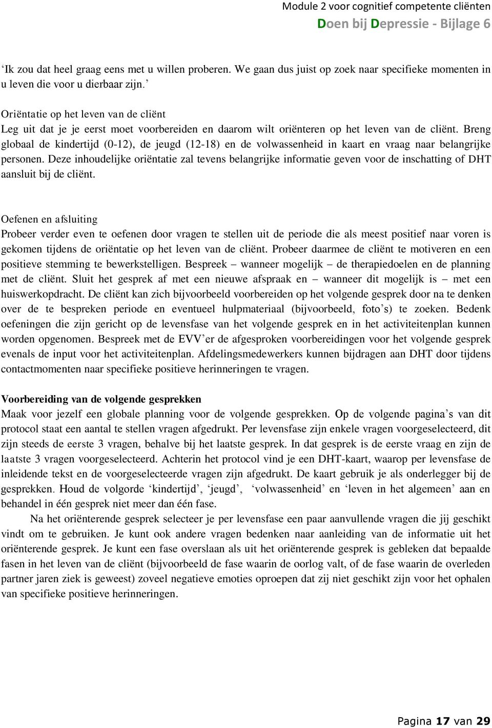 Breng globaal de kindertijd (0-12), de jeugd (12-18) en de volwassenheid in kaart en vraag naar belangrijke personen.