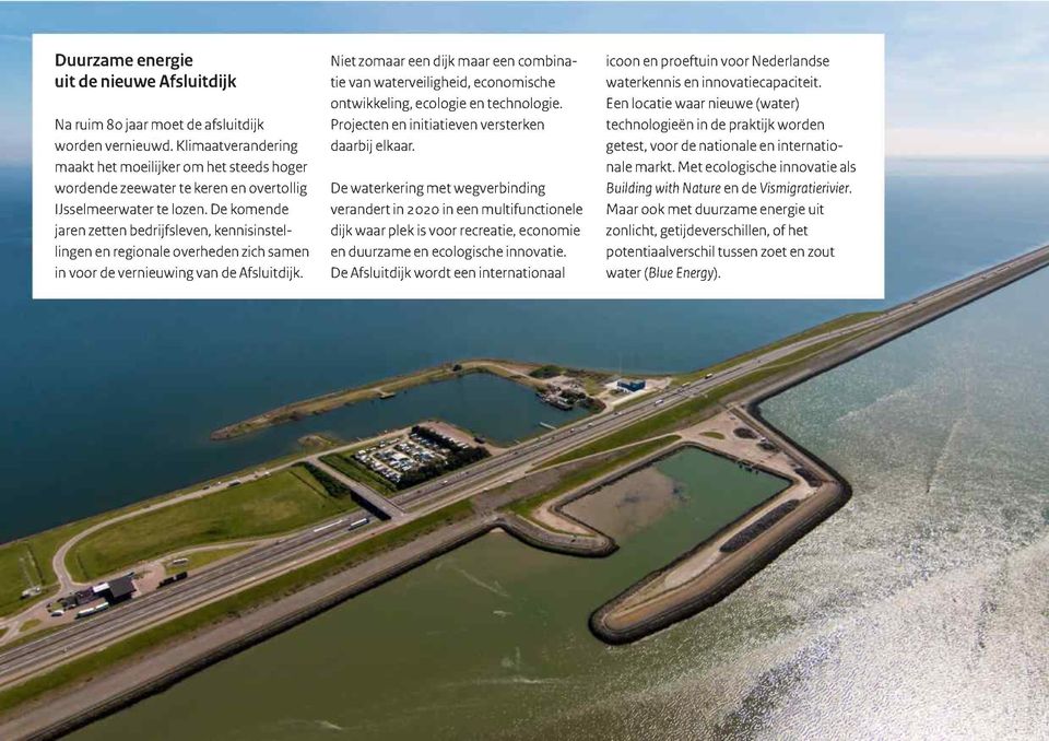 De komende jaren zetten bedrijfsleven, kennisinstellingen en regionale overheden zich samen in voor de vernieuwingvan de Afsluitdijk.