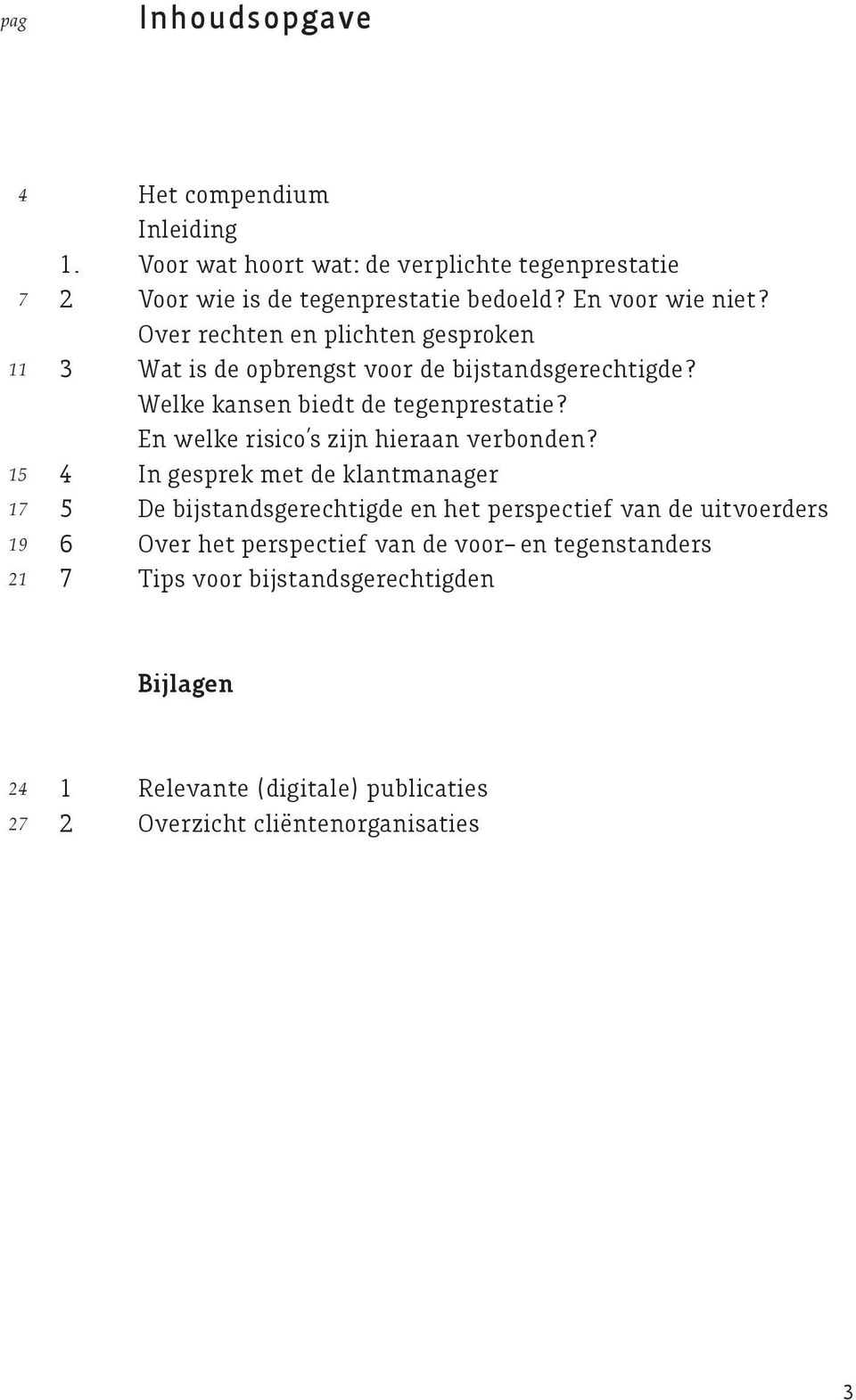 Over rechten en plichten gesproken Wat is de opbrengst voor de bijstandsgerechtigde? Welke kansen biedt de tegenprestatie?