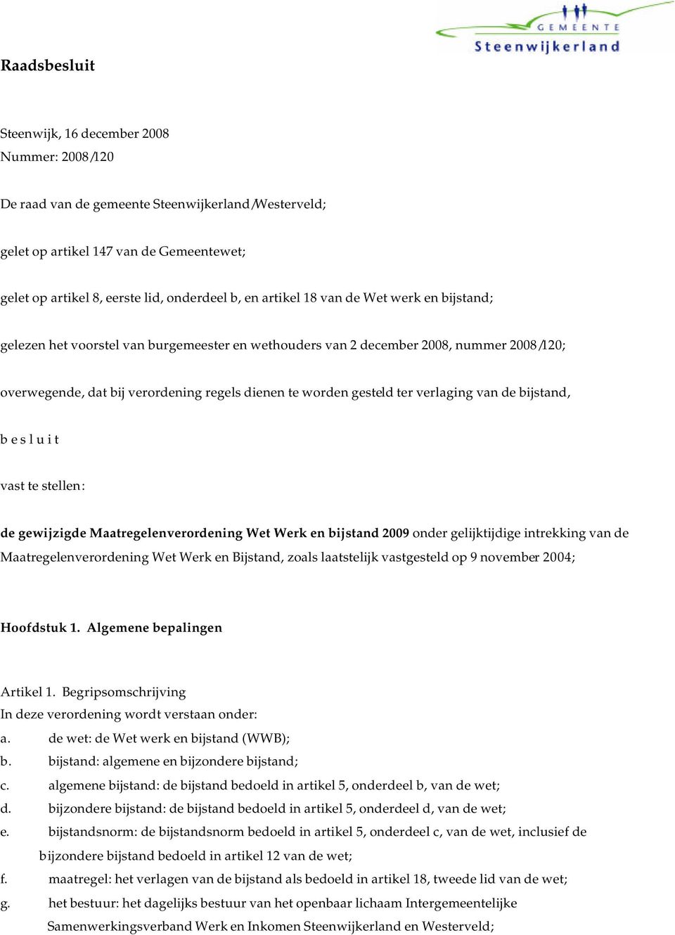 verlaging van de bijstand, b e s l u i t vast te stellen: de gewijzigde Maatregelenverordening Wet Werk en bijstand 2009 onder gelijktijdige intrekking van de Maatregelenverordening Wet Werk en