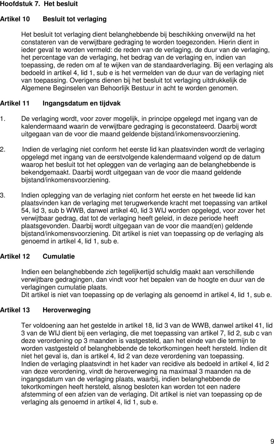 Hierin dient in ieder geval te worden vermeld: de reden van de verlaging, de duur van de verlaging, het percentage van de verlaging, het bedrag van de verlaging en, indien van toepassing, de reden om