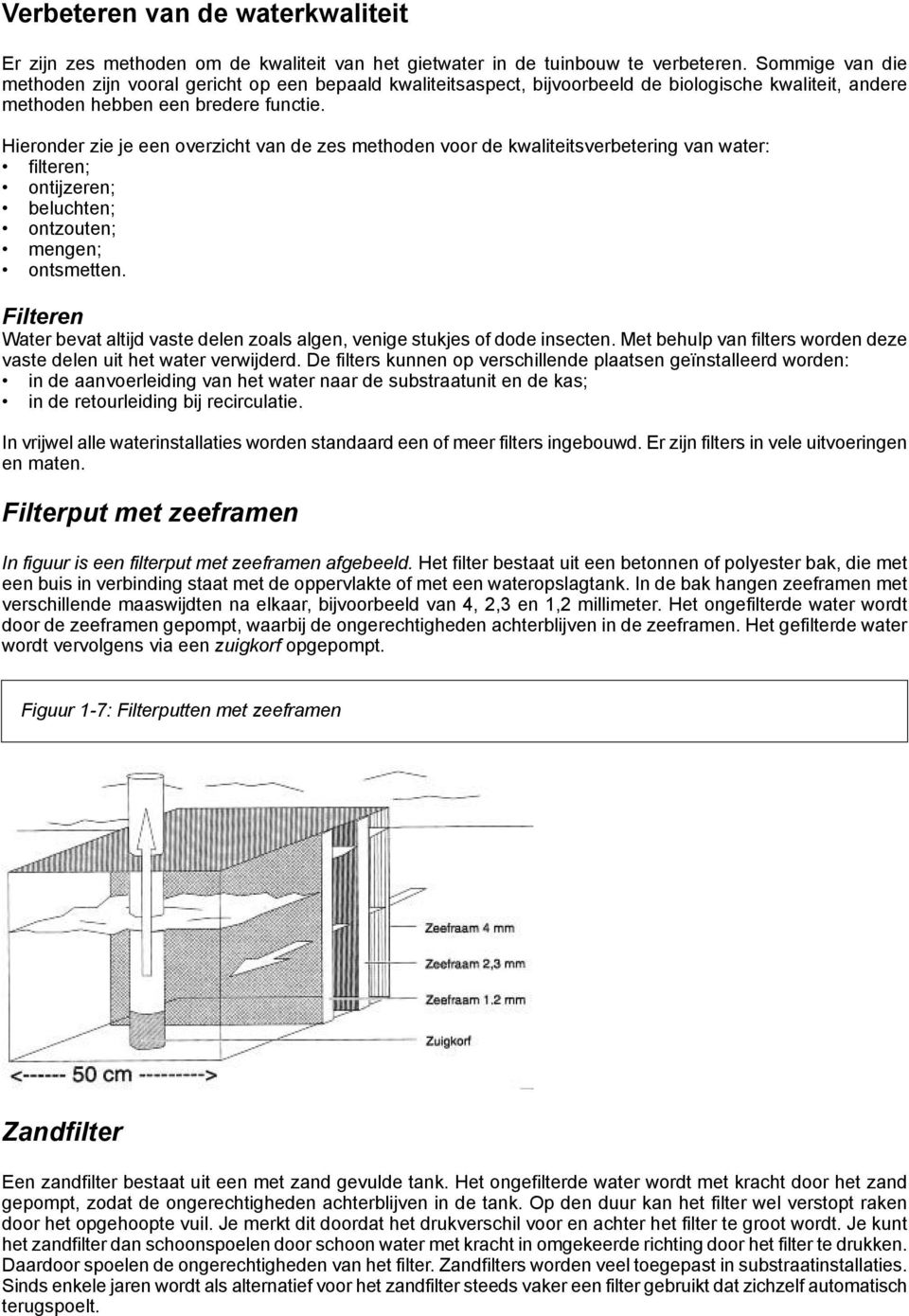 Hieronder zie je een overzicht van de zes methoden voor de kwaliteitsverbetering van water: filteren; ontijzeren; beluchten; ontzouten; mengen; ontsmetten.