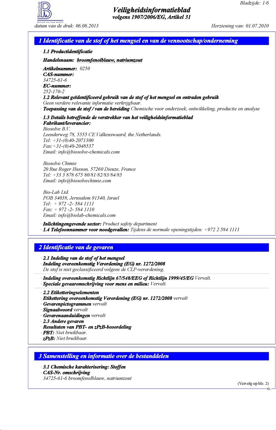 3 Details betreffende de verstrekker van het veiligheidsinformatieblad Fabrikant/leverancier: Biosolve B.V. Leenderweg 78, 5555 CE Valkenswaard, the Netherlands.