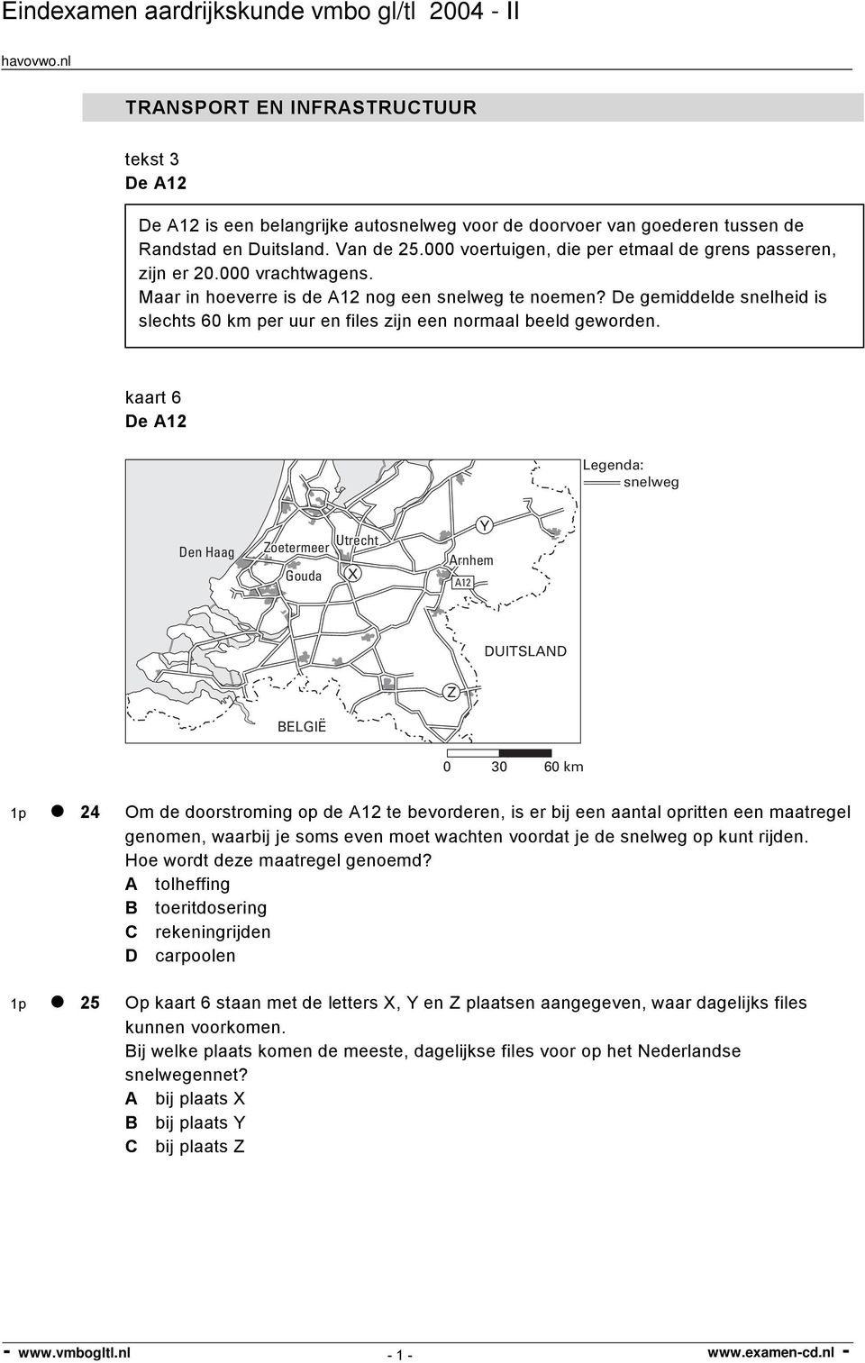 De gemiddelde snelheid is slechts 60 km per uur en files zijn een normaal beeld geworden.