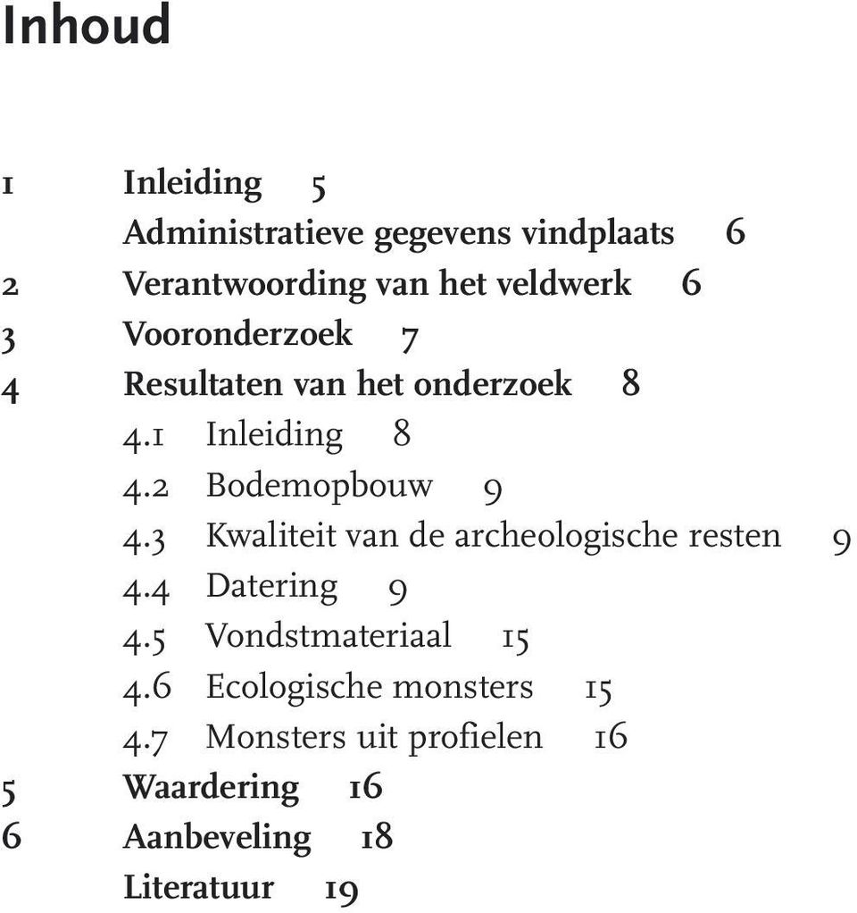 2 Bodemopbouw 9 4.3 Kwaliteit van de archeologische resten 9 4.4 Datering 9 4.